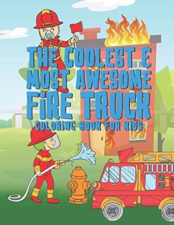 the coolest most awesome fire truck coloring book for kids 25 fun designs for boys and girls perfect for