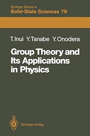 group theory and its applications in physics 1st edition teturo inui ,yukito tanabe ,yositaka onodera