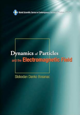 dynamics of particles and the electromagnetic field 1st edition slobodan danko bosanac 9812563962,