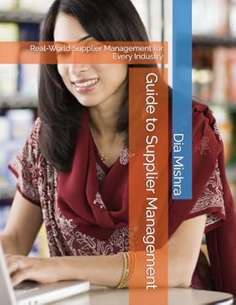 guide to supplier management real world supplier management for every industry 1st edition dia mishra