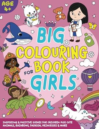 big colouring book for girls age 4+ bold and easy inspiring and positive scenes for children plus cute