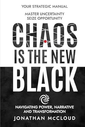 chaos is the new black navigating power narrative and transformation 1st edition jonathan andrew mccloud