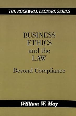 business ethics and the law beyond compliance new edition william w may 0820417289, 978-0820417288
