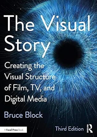 the visual story creating the visual structure of film tv and digital media 3rd edition bruce block