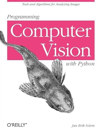 programming computer vision with python tools and algorithms for analyzing images 1st edition jan erik solem
