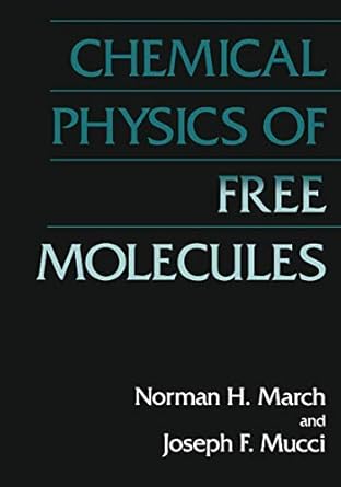 chemical physics of free molecules 1st edition norman h h march ,j f mucci 147579648x, 978-1475796483