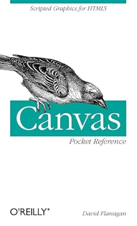 canvas pocket reference scripted graphics for html5 1st edition david flanagan 1449396801, 978-1449396800