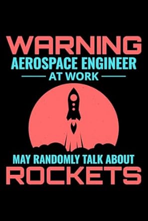 warning aerospace engineer at work may randomly talk about rockets notebook journal for writing 1st edition