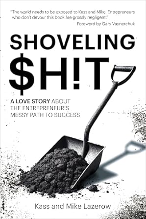 shoveling $h t a love story about the entrepreneurs messy path to success 1st edition kass lazerow ,michael