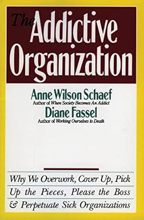 the addictive organization why we overwork cover up pick up the pieces please the boss and perpetuate s 1st