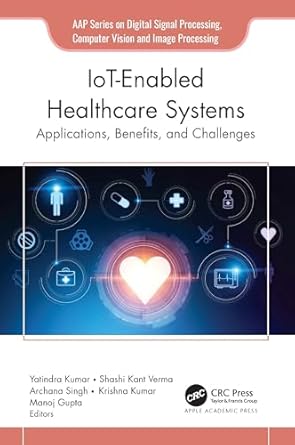 iot enabled healthcare systems applications benefits and challenges 1st edition yatindra kumar ,shahi kant