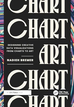 chart designing creative data visualizations from charts to art 1st edition nadieh bremer 1032797754,