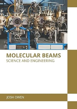 molecular beams science and engineering 1st edition josh owen 1639897283, 978-1639897285