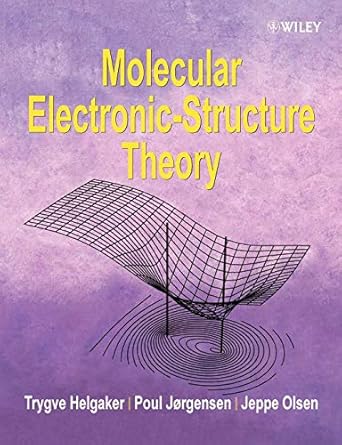molecular electronic structure theory 1st edition trygve helgaker ,poul jorgensen ,jeppe olsen 1118531477,