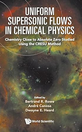 uniform supersonic flows in chemical physics chemistry close to absolute zero studied using the cresu method