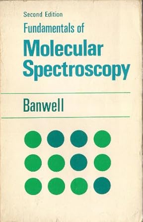 fundamentals of molecular spectroscopy 1st edition c n banwell 0070840075, 978-0070840072