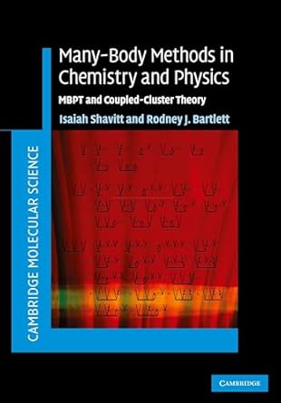many body methods in chemistry and physics mbpt and coupled cluster theory 1st edition isaiah shavitt ,rodney