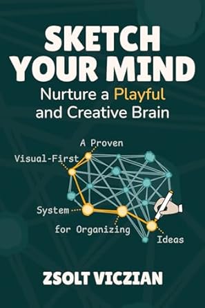 sketch your mind nurture a playful and creative brain 1st edition zsolt viczian 6150233200, 978-6150233208