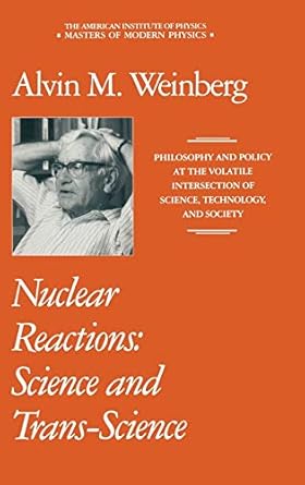 nuclear reactions science and trans science 1992nd edition alvin m weinberg 0883188619, 978-0883188613