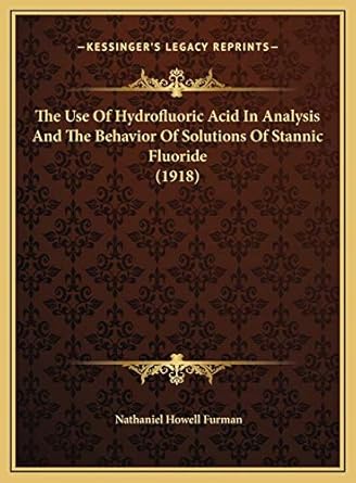 the use of hydrofluoric acid in analysis and the behavior of solutions of stannic fluoride 1st edition