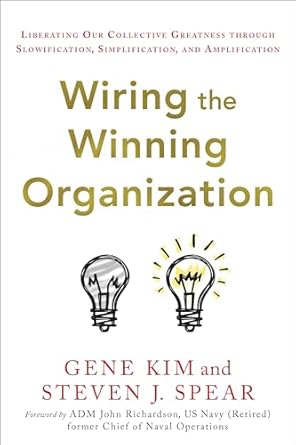 wiring the winning organization liberating our collective greatness through slowification simplification and