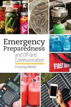 emergency preparedness and off grid communication 1st edition praying medic ,lydia posusta b0cqpszksc,