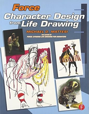 force character design from life drawing character design from life drawing 1st edition mike mattesi