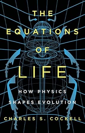 the equations of life how physics shapes evolution 1st edition charles s cockell 1541617592, 978-1541617599