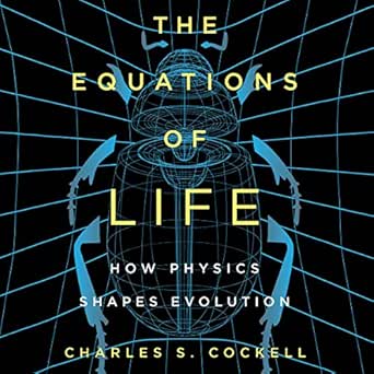 the equations of life how physics shapes evolution 1st edition charles s cockell ,ian porter ,dreamscape
