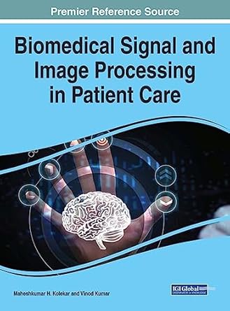 biomedical signal and image processing in patient care 1st edition maheshkumar h kolekar ,vinod kumar