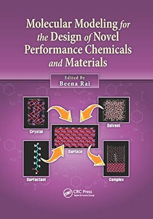 molecular modeling for the design of novel performance chemicals and materials 1st edition beena rai