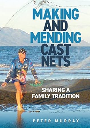 making and mending cast nets sharing a family tradition 1st edition peter murray 0645449105, 978-0645449105