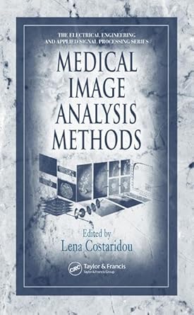 medical image analysis methods 1st edition lena costaridou ,alexander d poularikas ,luciano da fontoura costa