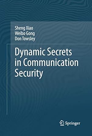 dynamic secrets in communication security 2014th edition sheng xiao ,weibo gong ,don towsley 1461478308,