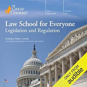 law school for everyone legislation and regulation 1st edition peter j smith ,the great courses b07qx8p224