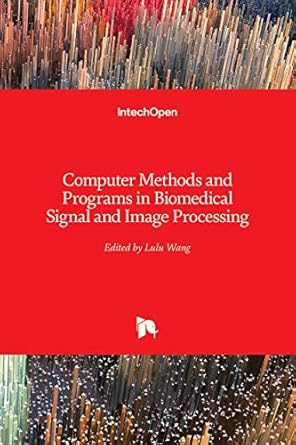 computer methods and programs in biomedical signal and image processing 1st edition lulu wang 1838802428,