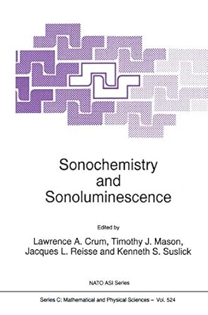 sonochemistry and sonoluminescence 1999th edition l a crum ,timothy j mason ,jacques l reisse ,kenneth s