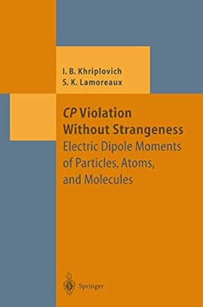 cp violation without strangeness 1st edition steve k lamoreaux iosif b khriplovich,i b khriplovich