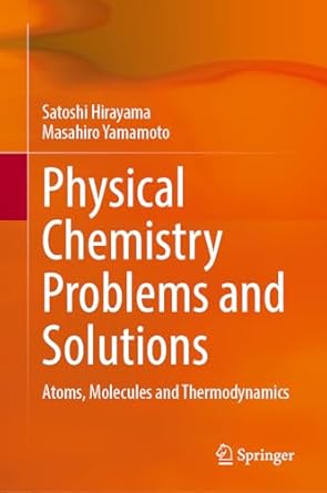 physical chemistry problems and solutions atoms molecules and thermodynamics 2024th edition satoshi hirayama