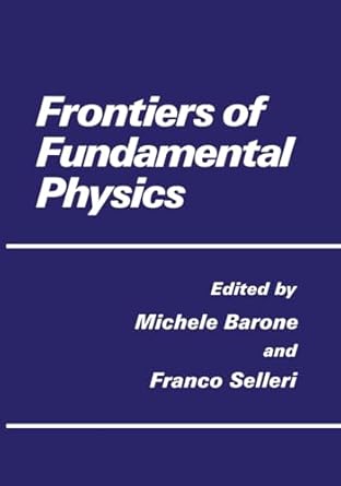 frontiers of fundamental physics 1st edition michele barone ,franco selleri ,m barone ,f selleri 0306448254,