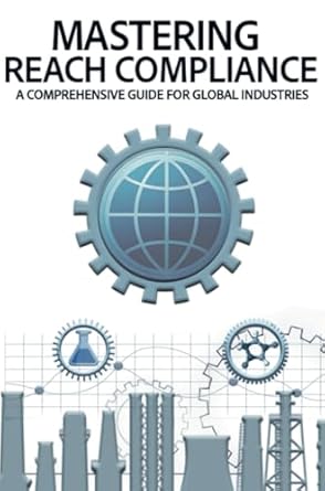 mastering reach compliance a comprehensive guide for global industries 1st edition valerie hemelaers