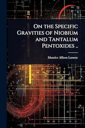 on the specific gravities of niobium and tantalum pentoxides 1st edition maurice allison lamme 1024092410,