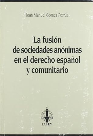 fusion de sociedades anonimas en el derecho espanol y comunitario 1st edition juan manuel gomez porrua