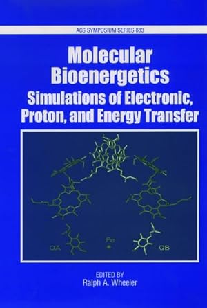 molecular bioenergetics simulations of electron proton and energy transfer 1st edition ralph a wheeler