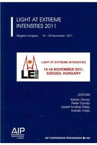 light at extreme intensities 2011 2013th edition karoly osvay ,peter dombi ,jozsef andras fulop ,katalin
