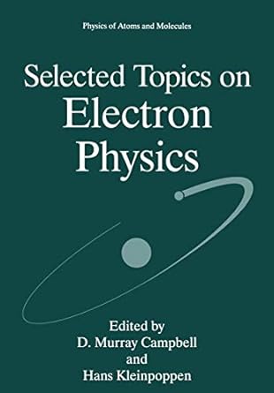 selected topics on electron physics 1st edition hans kleinpoppen murray campbell,hans kleinpoppen,h