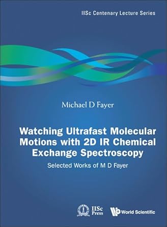 watching ultrafast molecular motions with 2d ir chemical exchange spectroscopy selected works of m d fayer