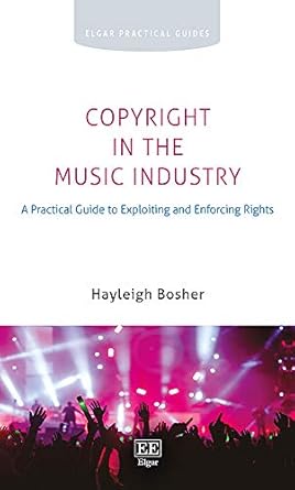 copyright in the music industry a practical guide to exploiting and enforcing rights 1st edition hayleigh