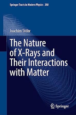 the nature of x rays and their interactions with matter 2023rd edition joachim stohr 3031207432,