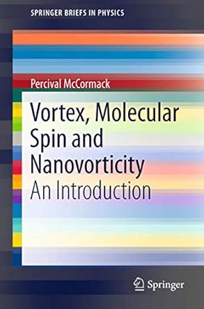 vortex molecular spin and nanovorticity an introduction 2012th edition percival mccormack 1461402565,